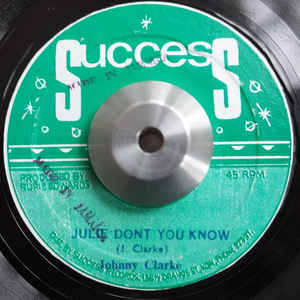 Johnny Clarke ‎– Julie Dont You Know / Every Day Your'e Wonderin